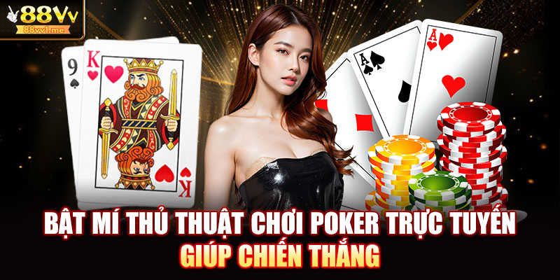 Bật mí thủ thuật chơi Poker trực tuyến giúp chiến thắng