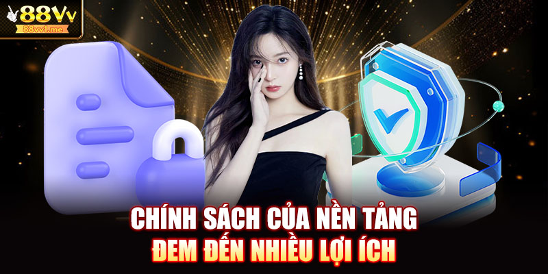 Chính sách của nền tảng đem đến nhiều lợi ích 