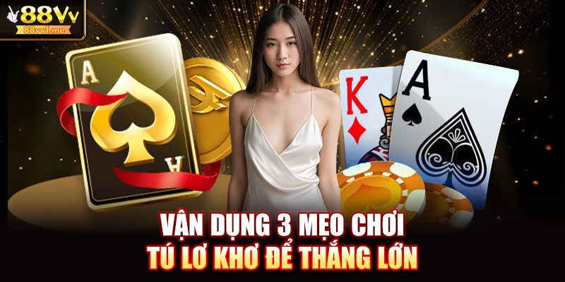 Vận dụng 3 mẹo chơi tú lơ khơ để thắng lớn